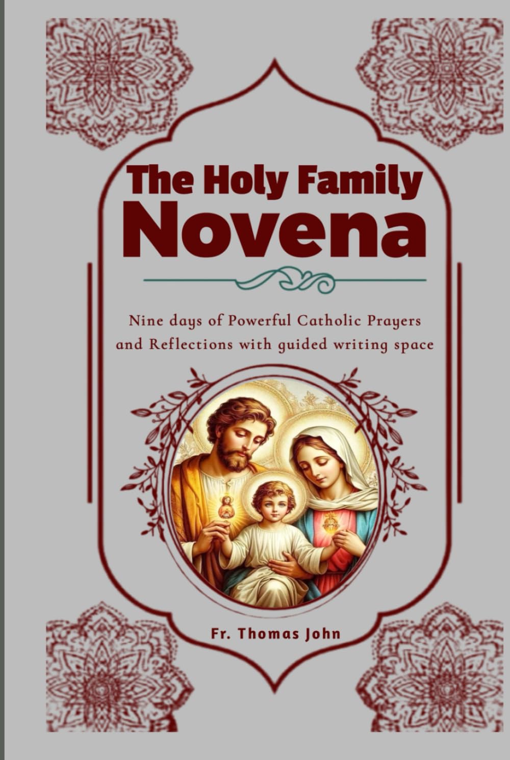The Holy Family Novena: Nine days of Powerful Catholic Prayers and Reflections with guided writing space
