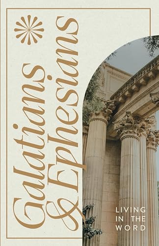 Living in the Word - Galatians and Ephesians: Guided Bible Journal