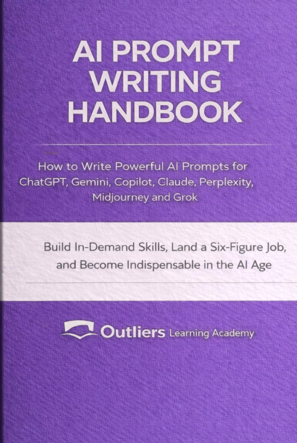 AI Prompt Writing Handbook: How to Write Powerful Prompts for ChatGPT, Gemini, Copilot, Claude, Perplexity, Midjourney, and Grok to Build In-Demand AI ... Productivity (AI - Artificial Intelligence)
