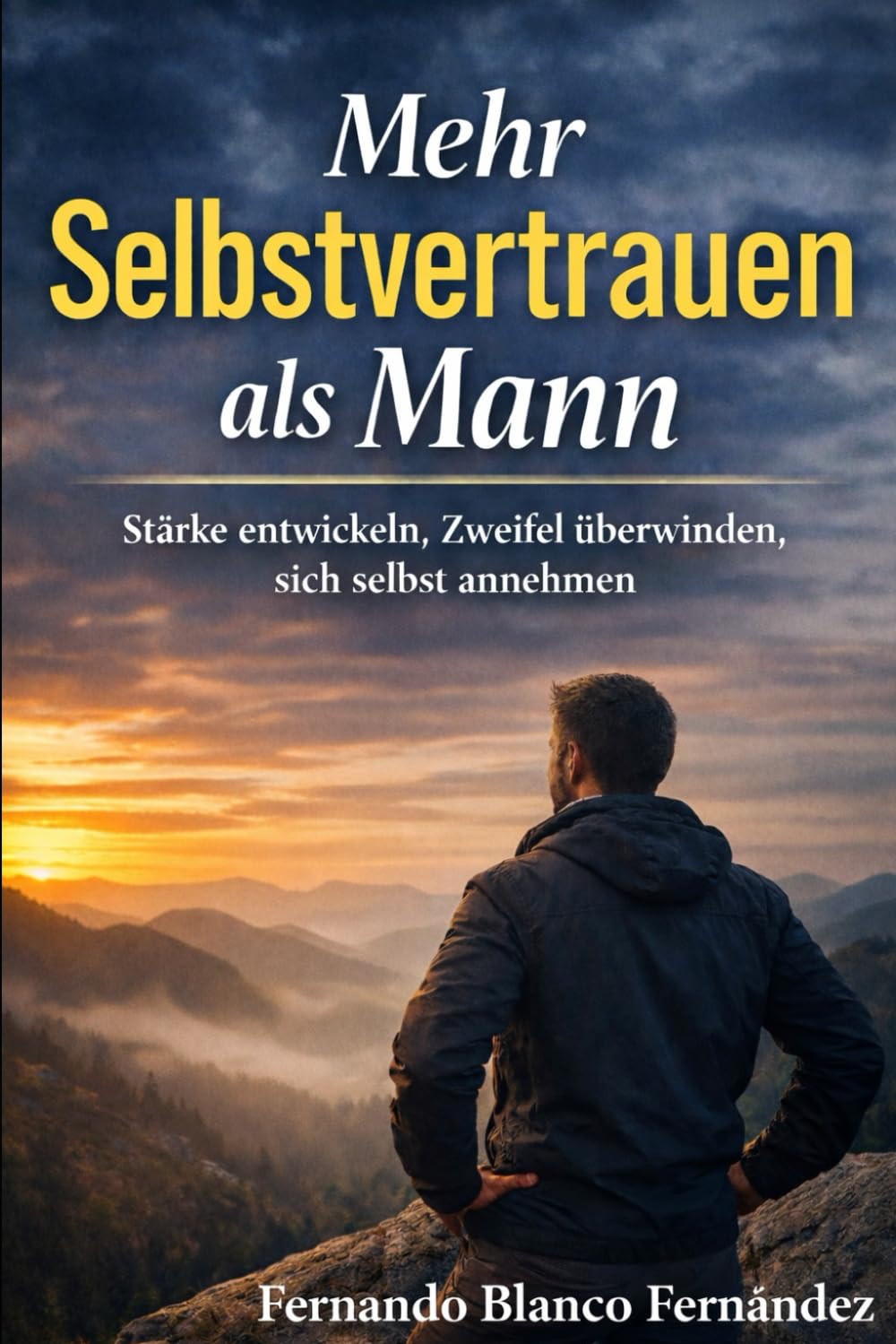 Mehr Selbstvertrauen als Mann: Stärke entwickeln, Zweifel überwinden, sich selbst annehmen