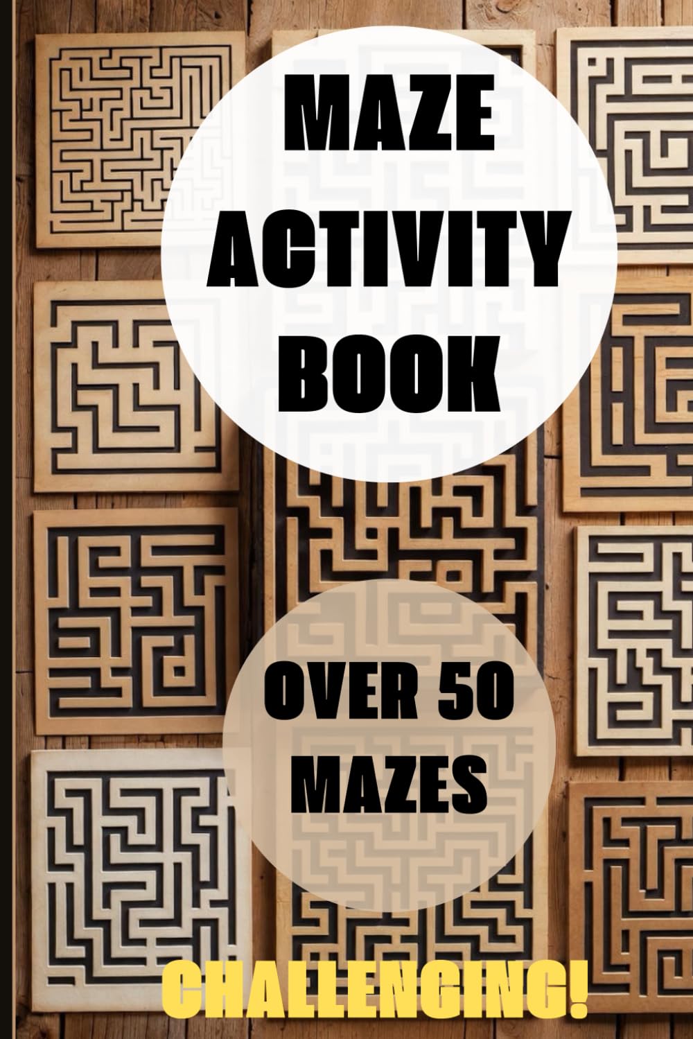 Maze Activity Book: Challenging Mazes | 6x9 inches 110 Pages | Different kind of Mazes