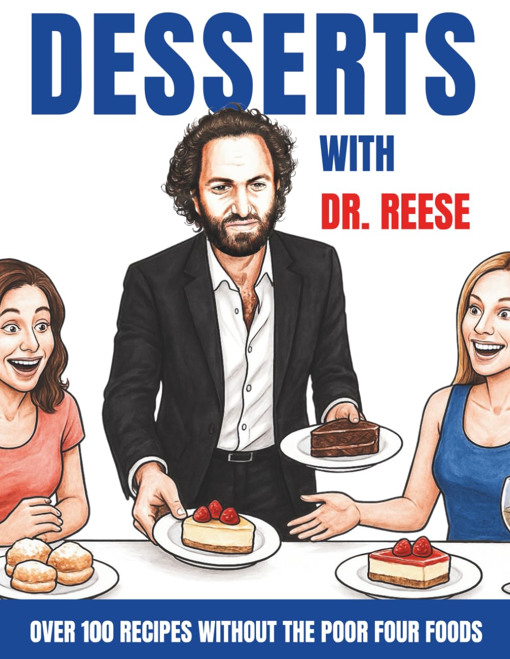 Desserts With Dr. Reese: Over 100 Recipes Without the Poor Four Foods (Head-To-Toe Healing Cookbooks)