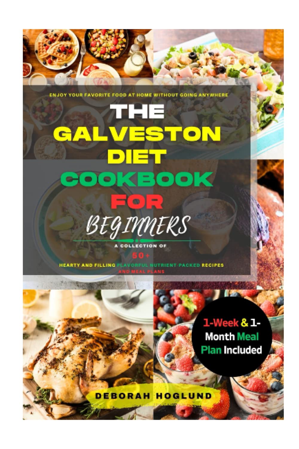 THE GALVESTON DIET COOKBOOK FOR BEGINNERS: The Ultimate Guide to Rapidly Burn Fat, Tame Hormonal Symptoms, and Transform Your Eating Habits with Flavorful 50+ Recipes| With 1-Week & 1-Month Meal Plan