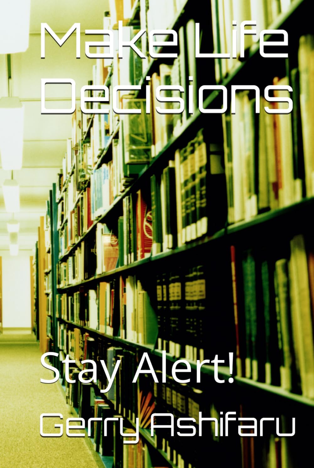 Make Life Decisions: Stay Alert!