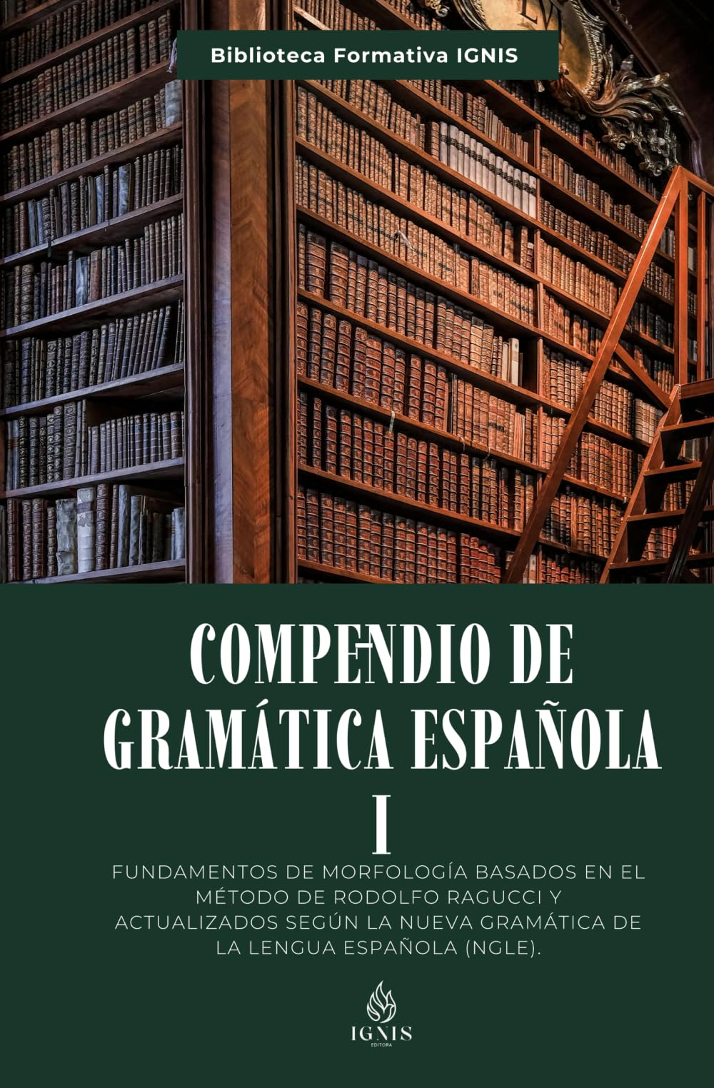 Compendio de Gramática I: Fundamentos de morfología basados en el método de Rodolfo Ragucci y actualizados según la Nueva Gramática de la Lengua Española (NGLE). (Formativos IGNIS)