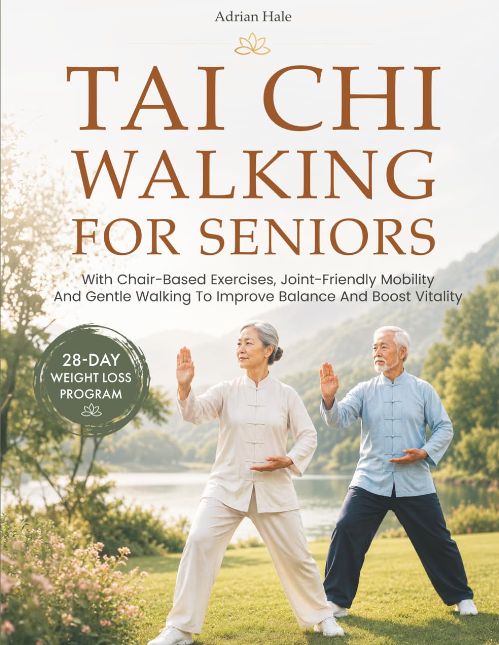 Tai Chi Walking for Seniors: 28-Day Weight Loss Program With Chair-Based Exercises, Joint-Friendly Mobility And Gentle Walking To Improve Balance And Boost Vitality