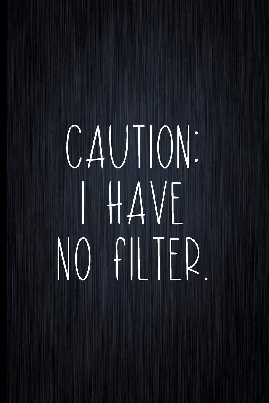 Caution: I Have No Filter: Coworker Notebook, Sarcastic Humor, Funny Gag Gift Work, Boss, Colleague, Employee, HR, Office Journal