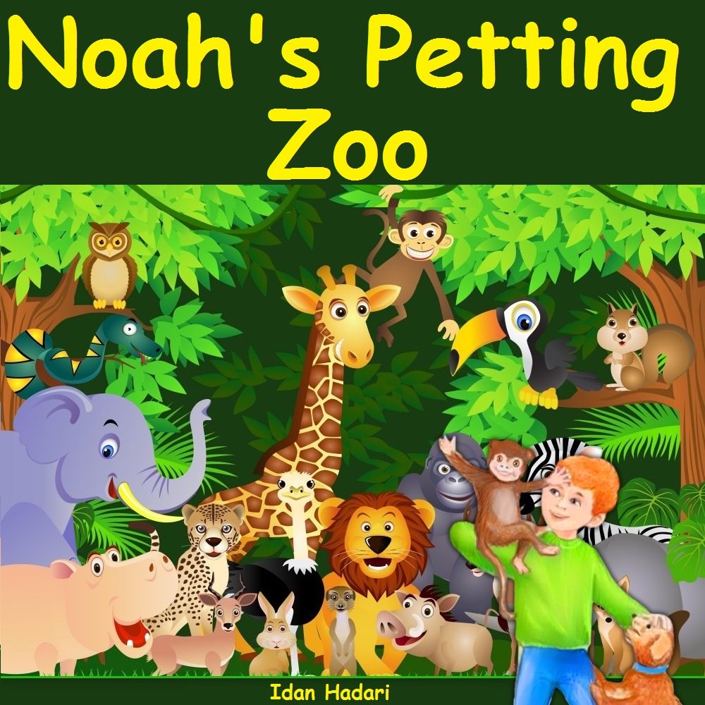 Noah’s Petting Zoo: Help Kids ages 3 4 5 6 7 8 Go to Sleep With a Smile (Illustrated Bedtime Stories for Children Ages 3-5, that Every Parent will Enjoy Book 1)