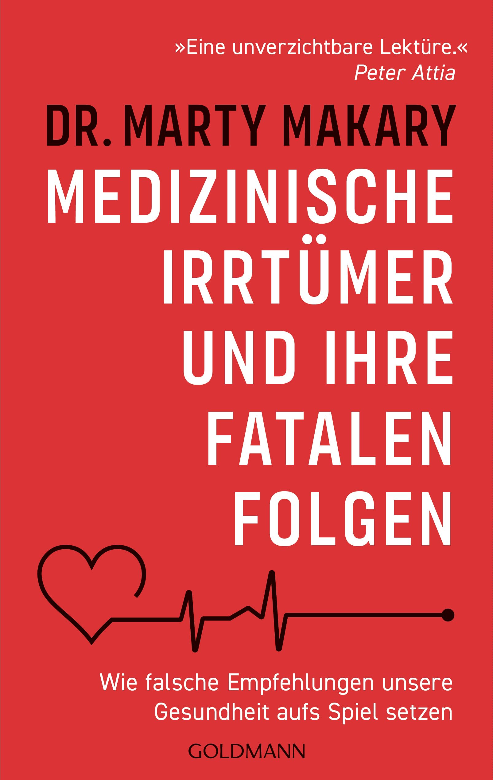 Medizinische Irrtümer und ihre fatalen Folgen: Wie falsche Empfehlungen unsere Gesundheit aufs Spiel setzen - „Eine unverzichtbare Lektüre.” (Peter Attia, Autor von „Outlive“)