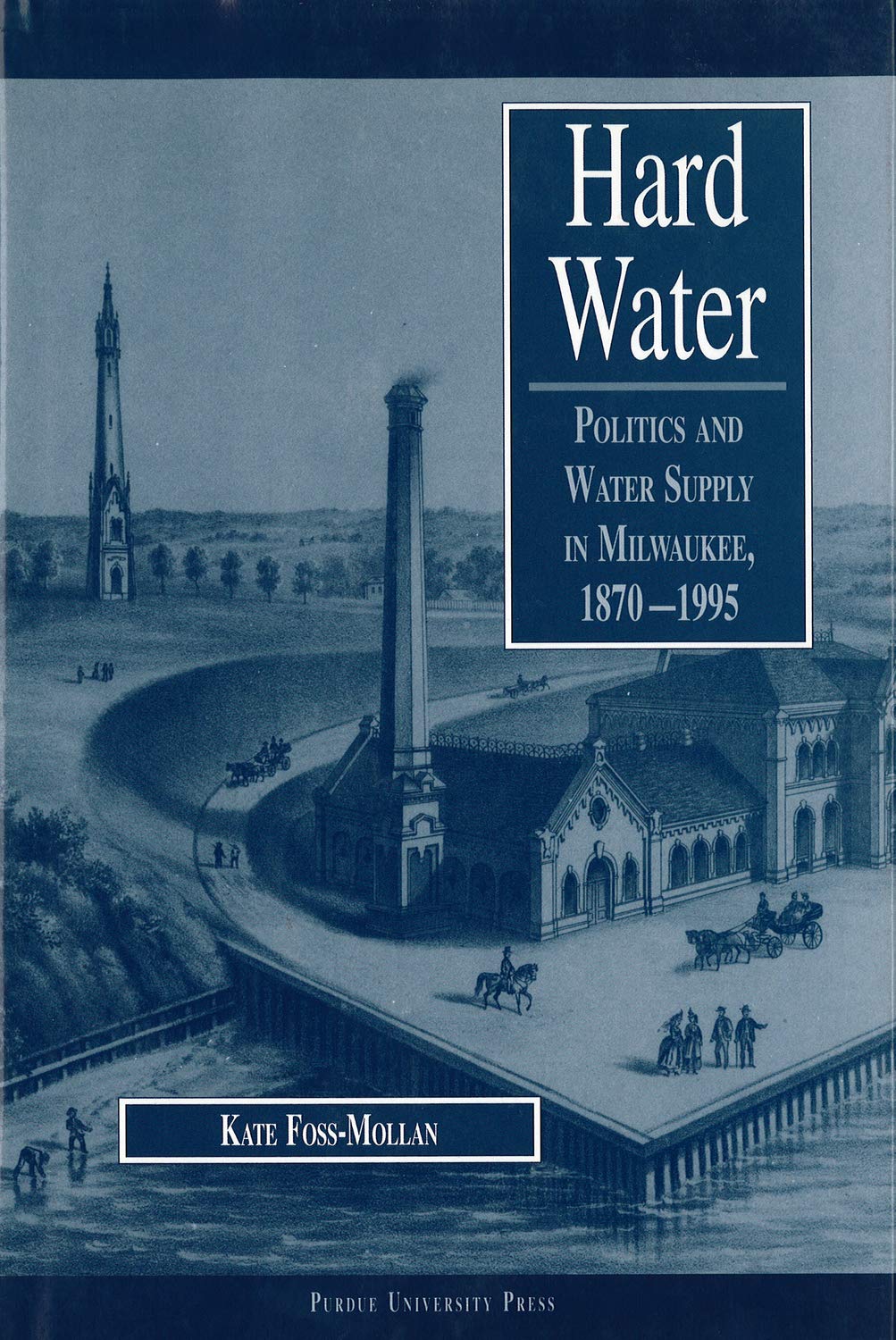 Hard Water: Politics and Water Supply in Milwaukee, 1870-1995 (History of Technology Series)
