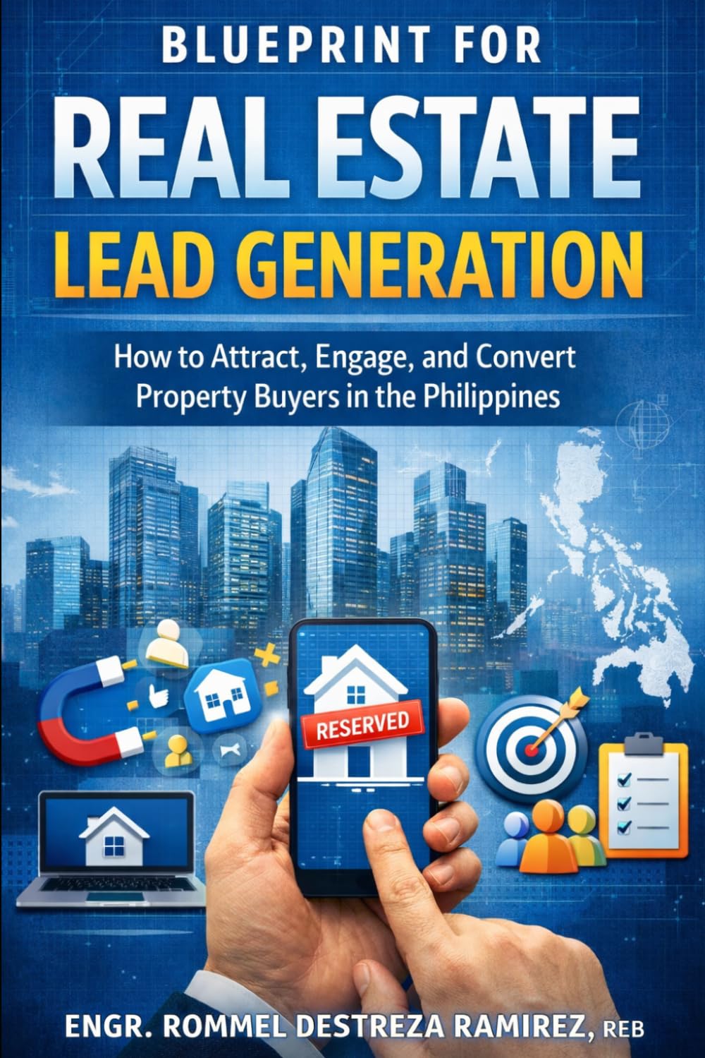 Blueprint for Real Estate Lead Generation: How to Attract, Engage, and Convert Property Buyers in the Philippines (Built to Sell)