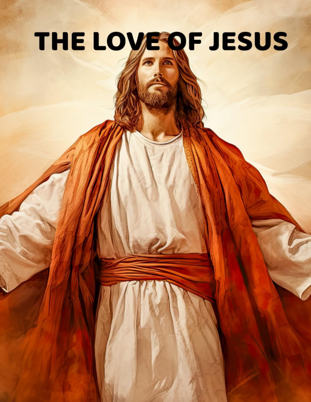 The Love of Jesus: A Children’s Story of Courage, Kindness, and Hope