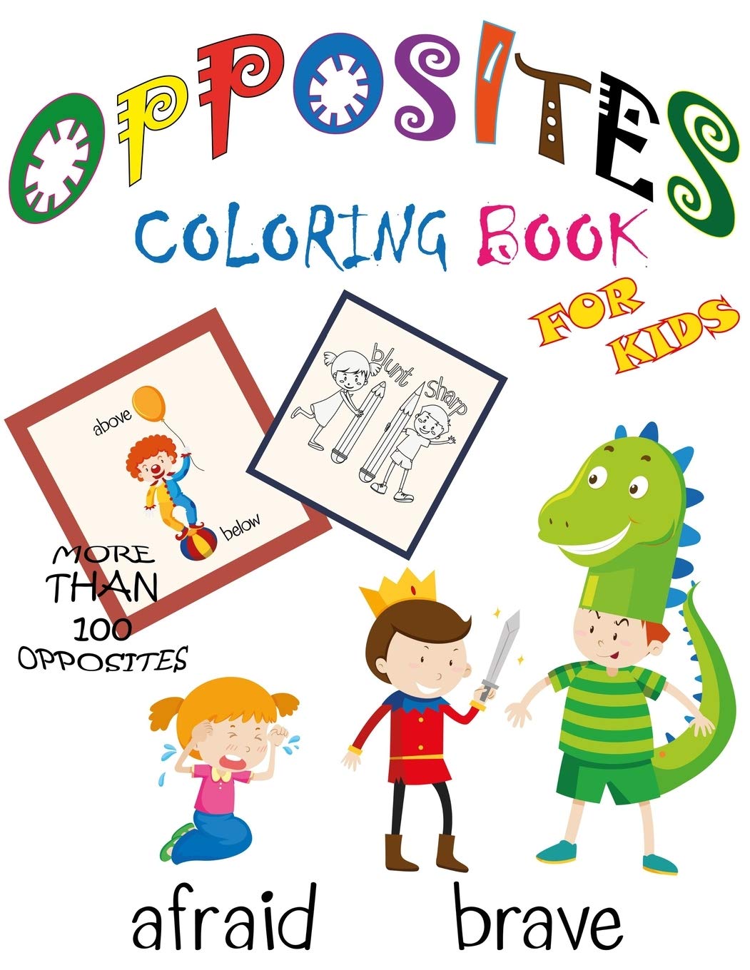Opposites Coloring Book for Kids: Opposites Book for Kids, Learn, Color and Have Fun With More Than 100 Opposites.