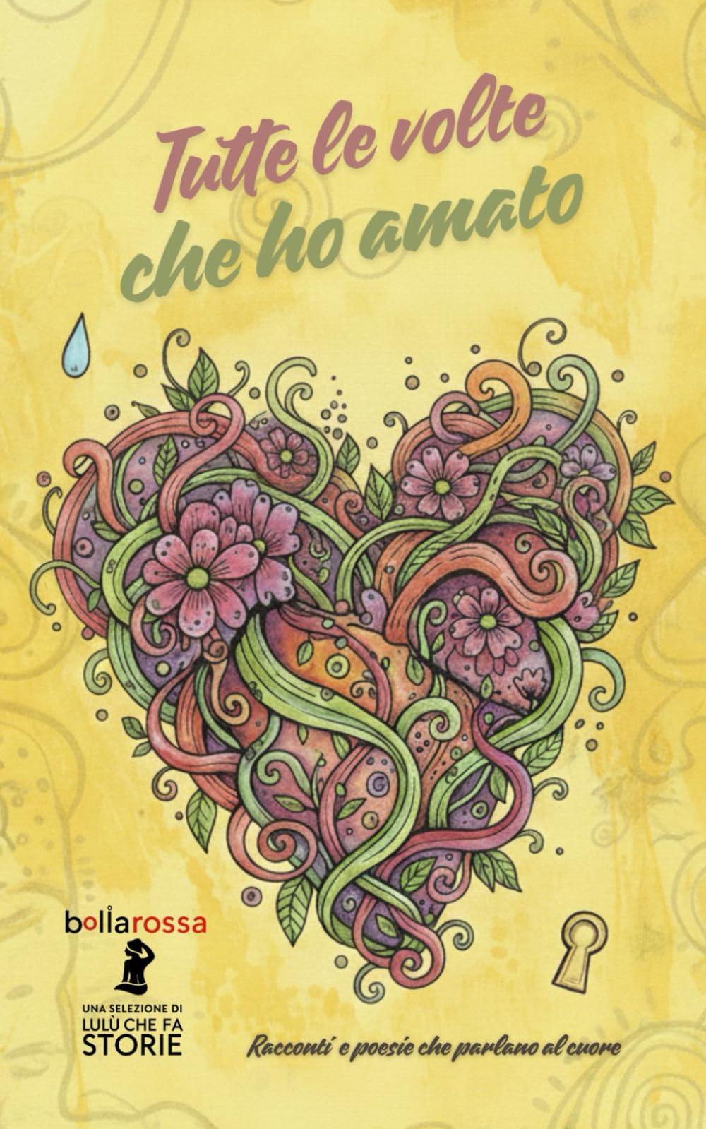 Tutte le volte che ho amato: Racconti, Poesie, Immagini.