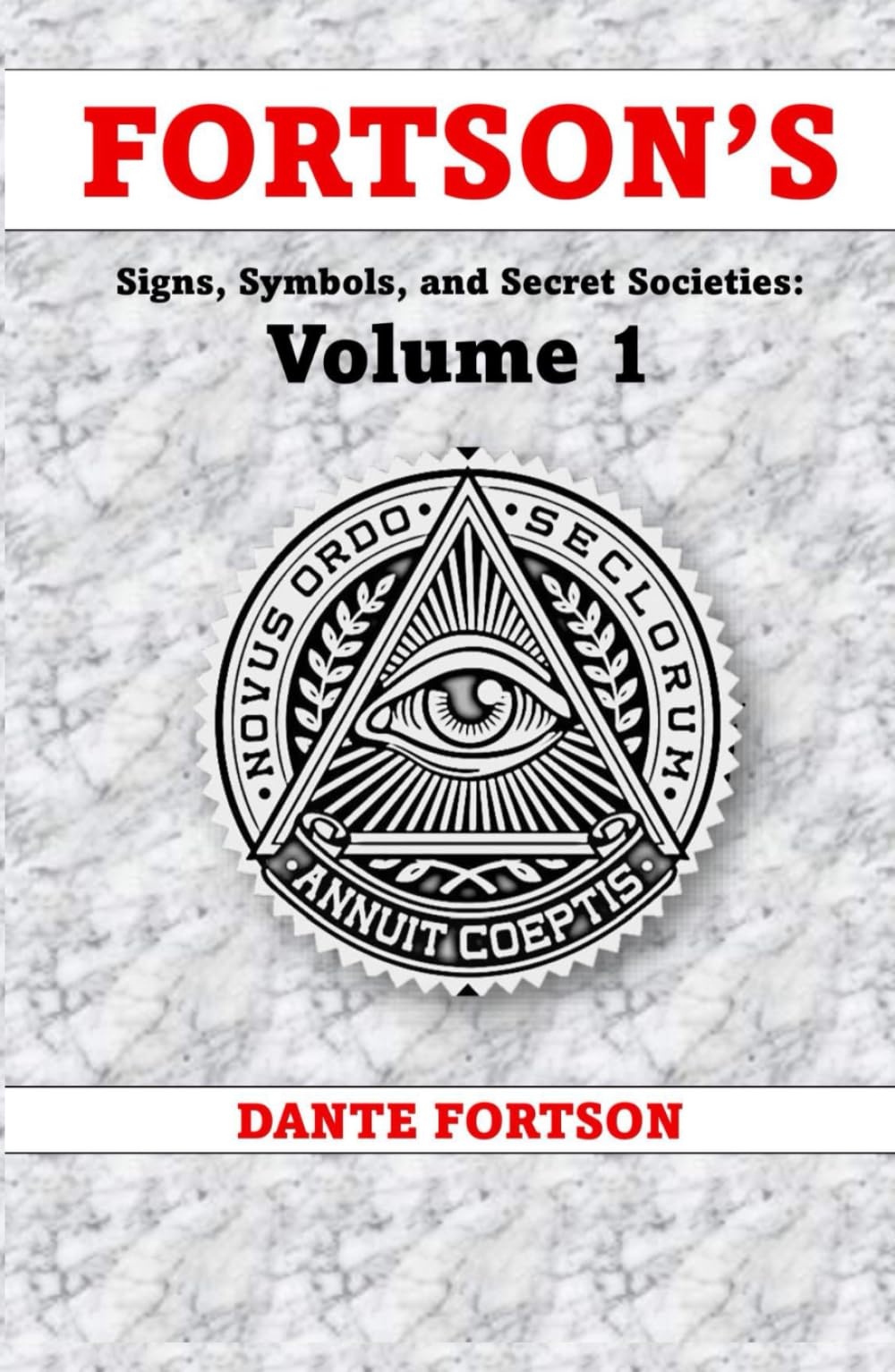 Fortson's Signs, Symbols, and Secret Societies: Volume 1 (10 Books In A Single Volume): The Freemasons, Illuminati, Star of David, Skull & Bones, ... Druids, Baphomet, and The Knights Templar