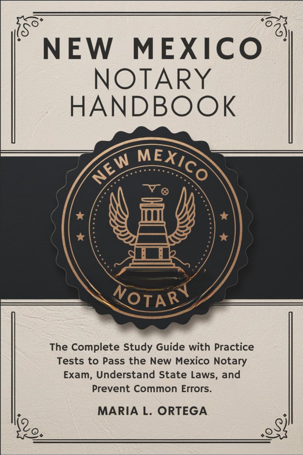 New Mexico Notary Handbook: The Complete Study Guide with Practice Tests to Pass the New Mexico Notary Exam, Understand State Laws, and Prevent Common Errors