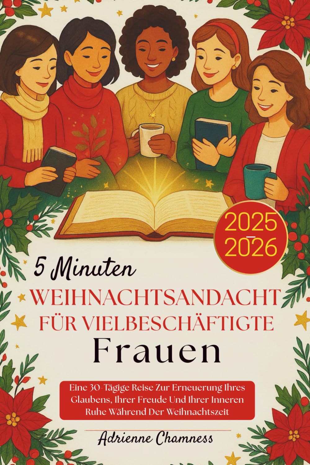 5 Minuten Weihnachtsandacht Für vielbeschäftigte Frauen 2025-2026: Eine 30-Tägige Reise Zur Erneuerung Ihres Glaubens, Ihrer Freude Und Ihrer Inneren Ruhe Während Der Weihnachtszeit