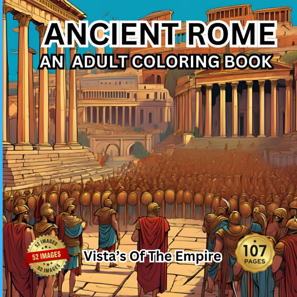 ANCIENT ROME AN ADULT COLORING BOOK: Vistas of the empire (Adult Coloring Books Of Ancient History.)