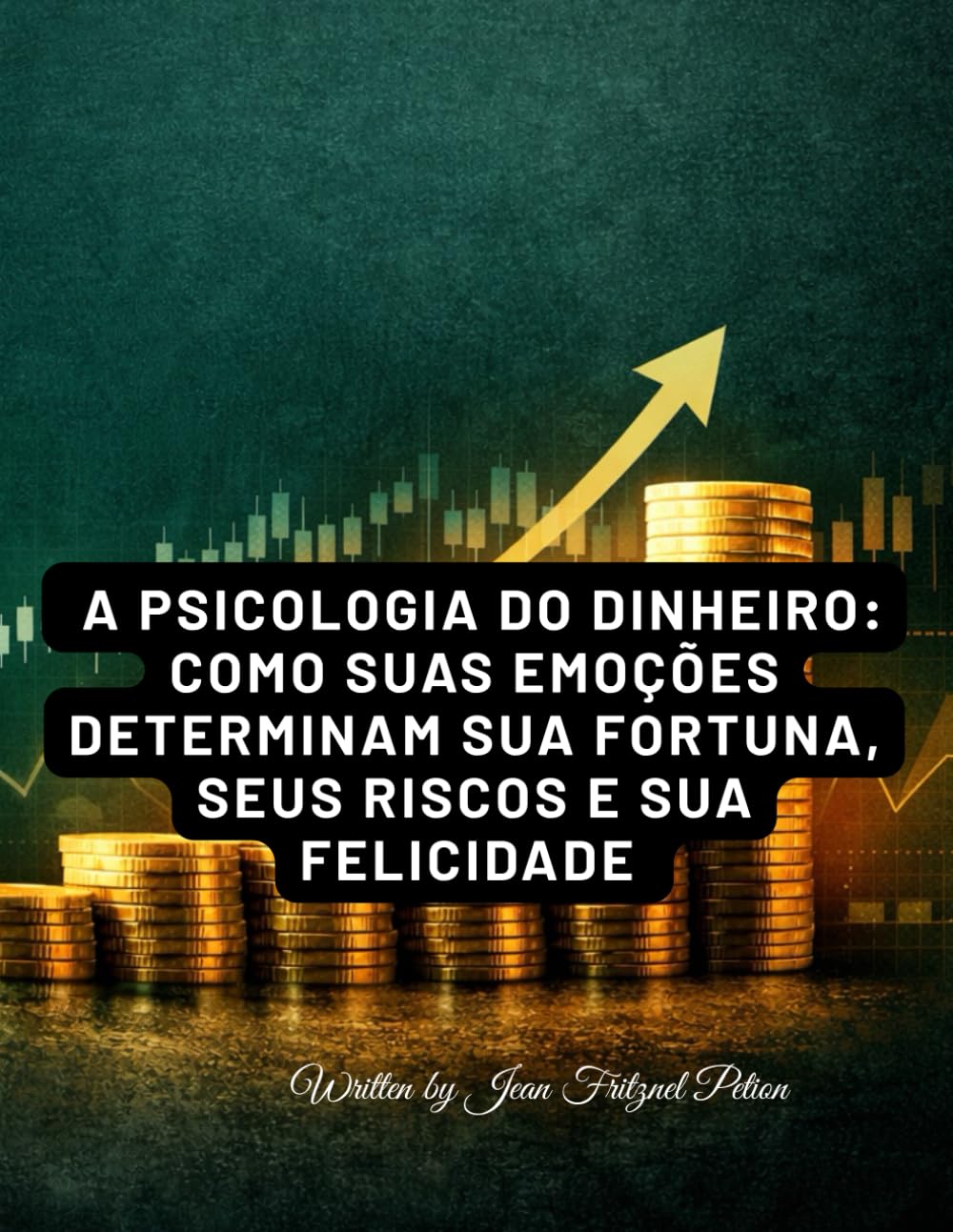 A Psicologia do Dinheiro: Como Suas Emoções Determinam Sua Fortuna, Seus Riscos e Sua Felicidade: Lições atemporais sobre comportamento financeiro, ... de riqueza e decisões que transformam vidas.