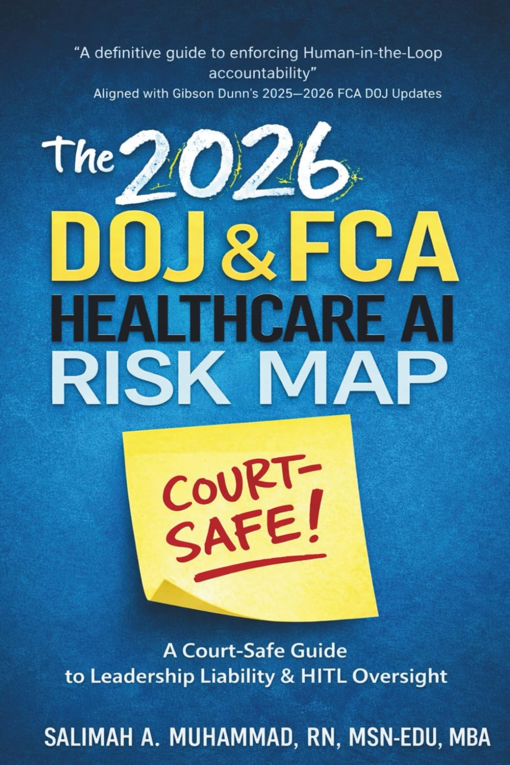 THE 2026 DOJ & FCA HEALTHCARE AI RISK MAP: A Court-Safe Guide to Leadership Liability & Human-in-the-Loop Oversight