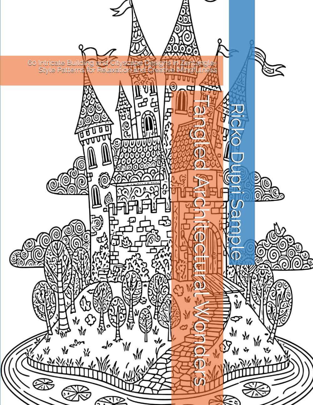 Tangled Architectural Wonders: 60 Intricate Building and Cityscape Designs in Zentangle-Style Patterns for Relaxation and Creative Mindfulness