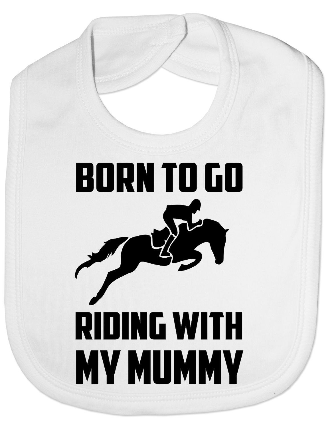 Print4U Born To Go Riding With Mummy Pony Horses Funny Feeding Bib Present White