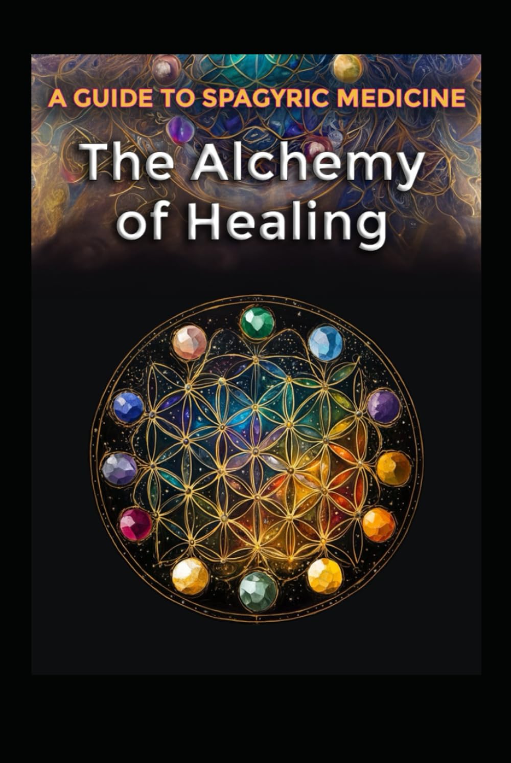 A Guide to Spagyric Medicine: The Alchemy of Healing (Alternative Therapy)
