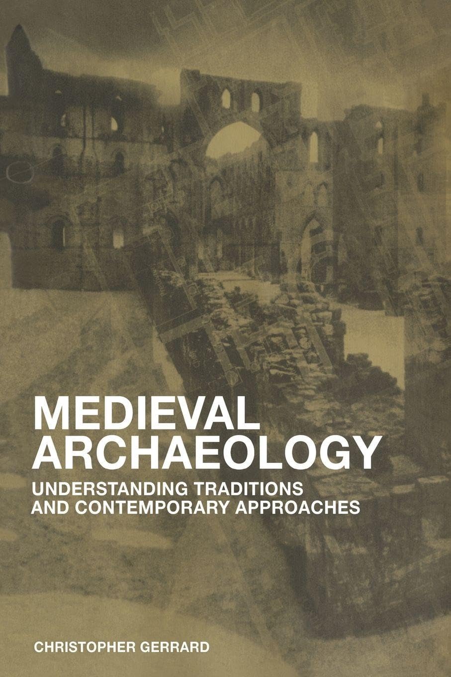 Medieval Archaeology: Understanding Traditions and Contemporary Approaches