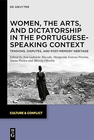 Women, the Arts, and Dictatorship in the Portuguese-Speaking Context: Tensions, Disputes, and Post-Memory Heritage (Culture & Conflict, 27)-Wow! eBook