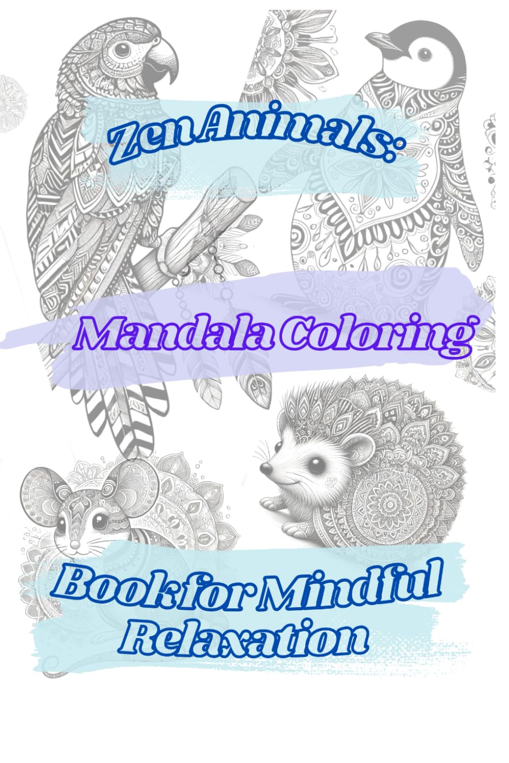 Zen Animals: Mandala Coloring Book for Mindful Relaxation: Animal Mandala Therapy: A Relaxing Coloring Experience