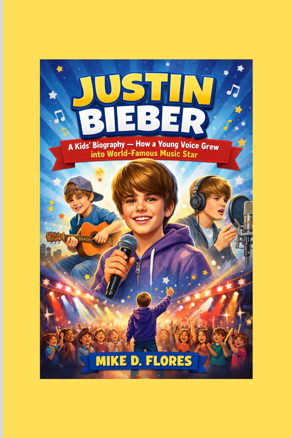 JUSTIN BIEBER: A Kids’ Biography — How a Young Voice Grew into World-Famous Music Star