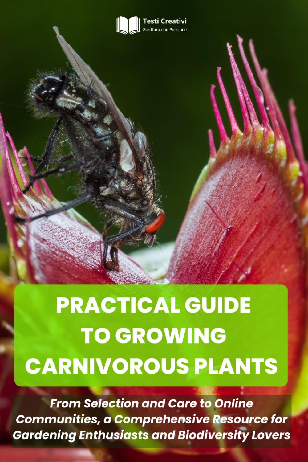 PRACTICAL GUIDE TO GROWING CARNIVOROUS PLANTS: From Selection and Care to Online Communities, a Comprehensive Resource for Gardening Enthusiasts and ... Cultivation, Botany & Practical Gardening)