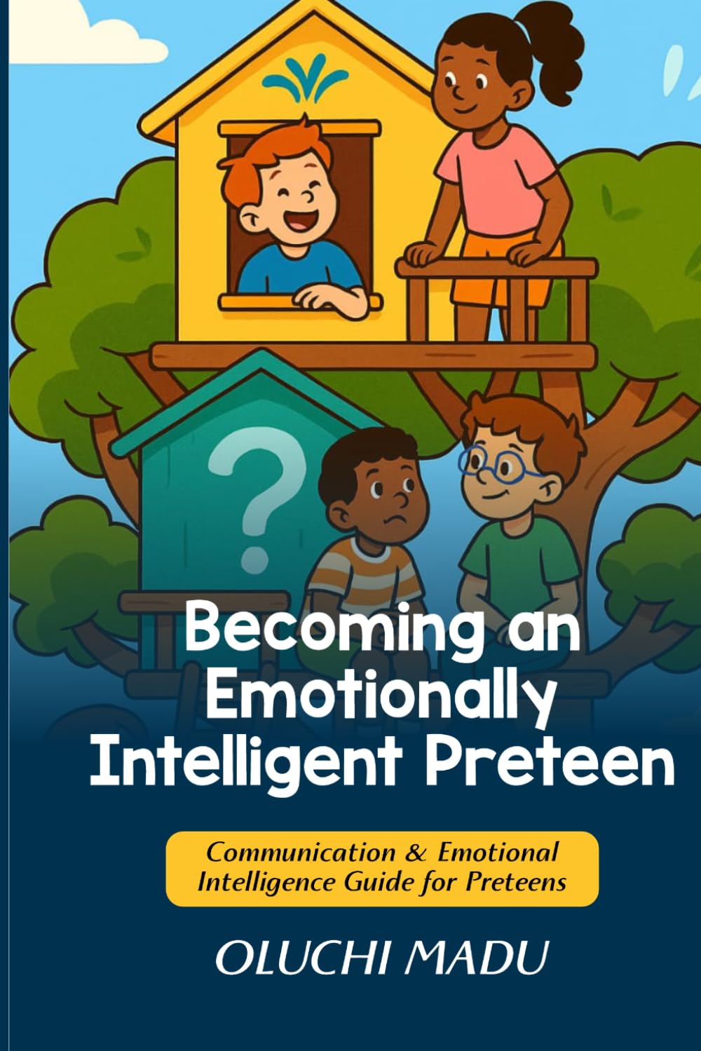 Becoming an Emotionally Intelligent Preteen: Communication & Emotional Intelligence Guide for Preteens