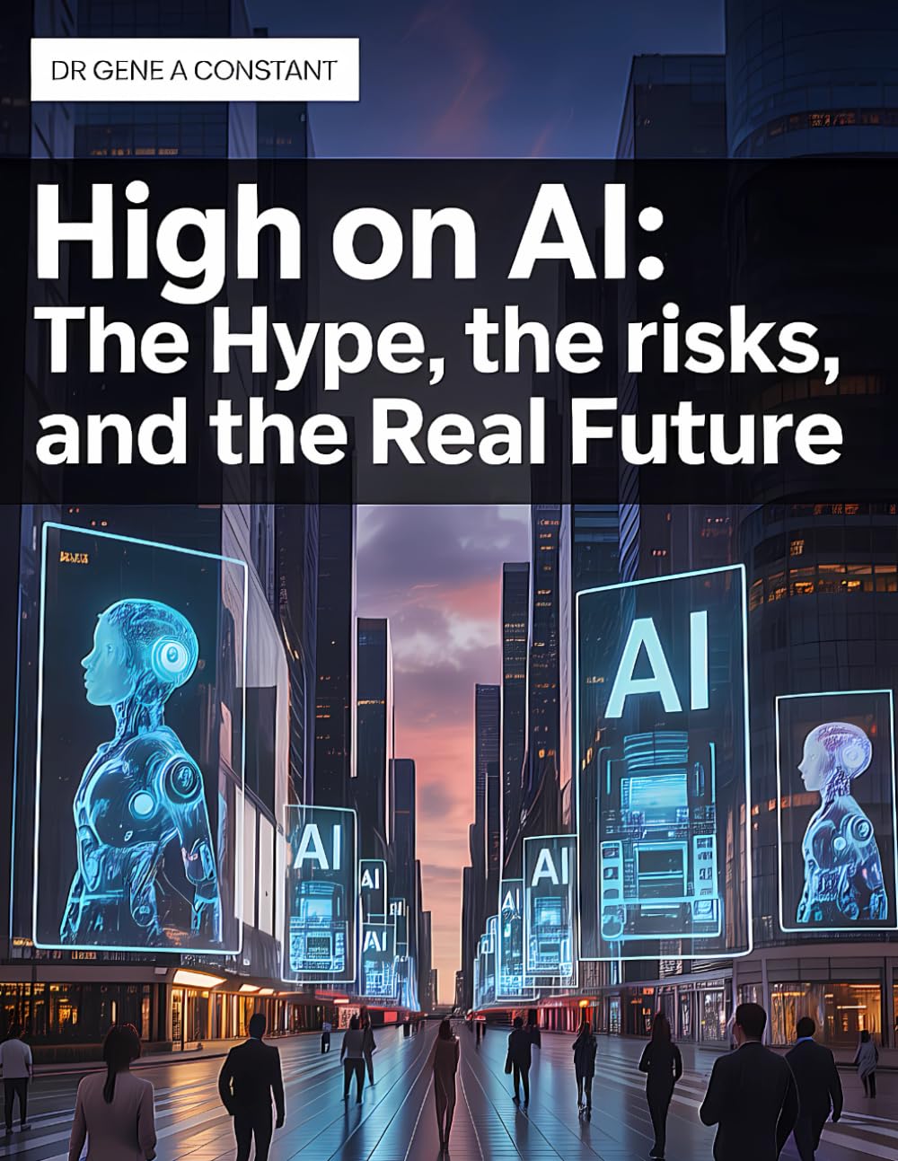 High on AI: The Hype, The Risks, and The Real Future: Navigating the Economic Shocks, Job Displacement, and Societal Illusions of the Artificial Intelligence Boom (The Sovereign Intelligence Series)