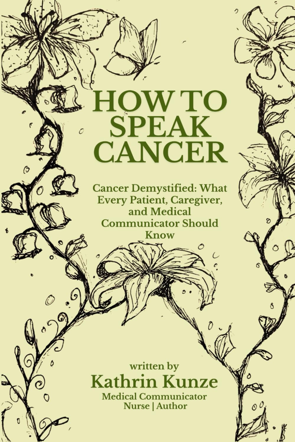 How To Speak Cancer: Cancer Demystified: What Every Patient, Caregiver, and Medical Communicator Should Know