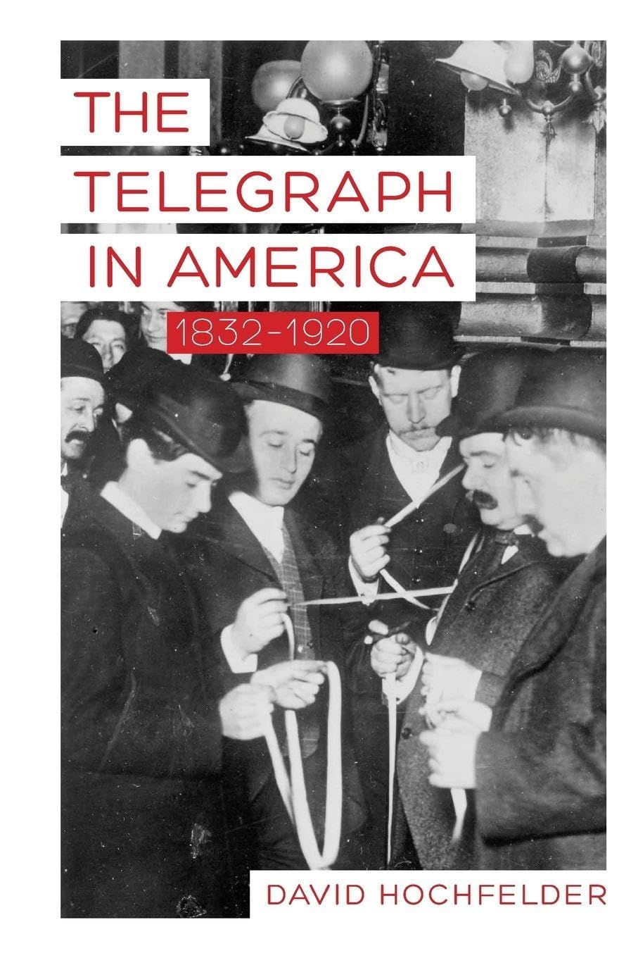 The Telegraph in America, 1832–1920 (Johns Hopkins Studies in the History of Technology)