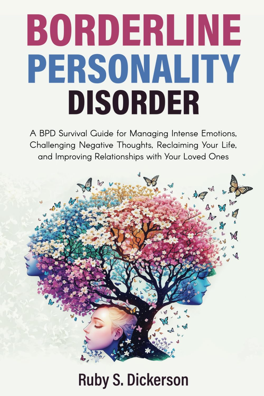 BORDERLINE PERSONALITY DISORDER: A BPD Survival Guide for Managing Intense Emotions, Challenging Negative Thoughts, Reclaiming Your Life, and