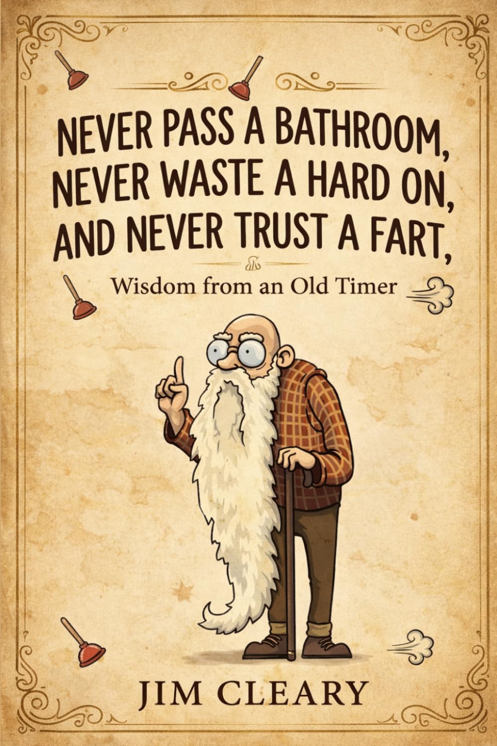 Never Pass a Bathroom, Never Waste a Hard On, and Never Trust a Fart: Wisdom from an Old Timer