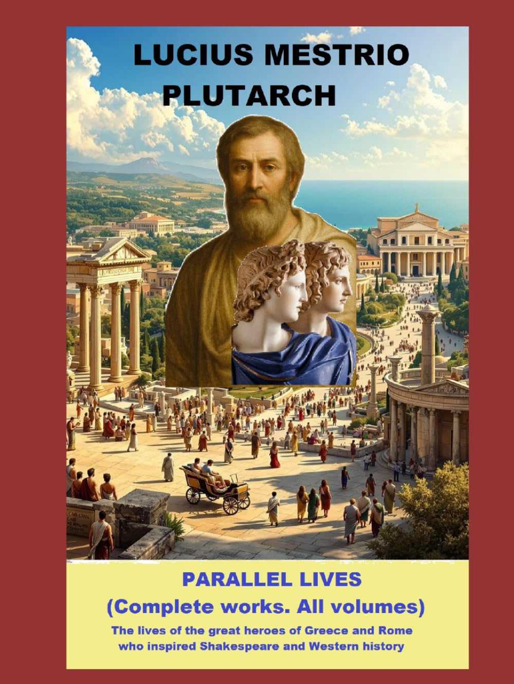 PARALLEL LIVES (Complete works. All volumes): The lives of the great heroes of Greece and Rome who inspired Shakespeare and Western history