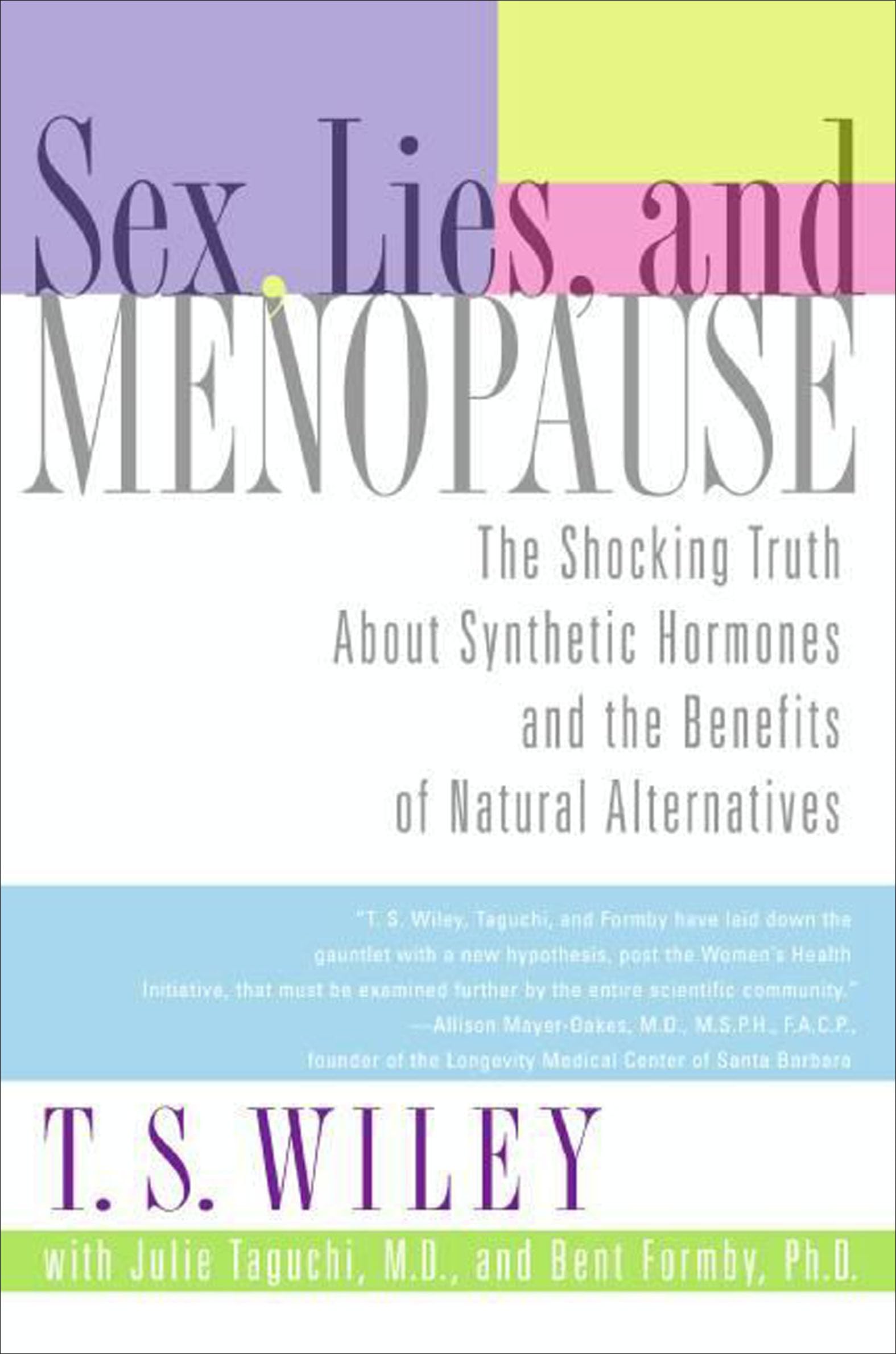 Sex, Lies, and Menopause: The Shocking Truth About Synthetic Hormones and the Benefits of Natural Alternatives