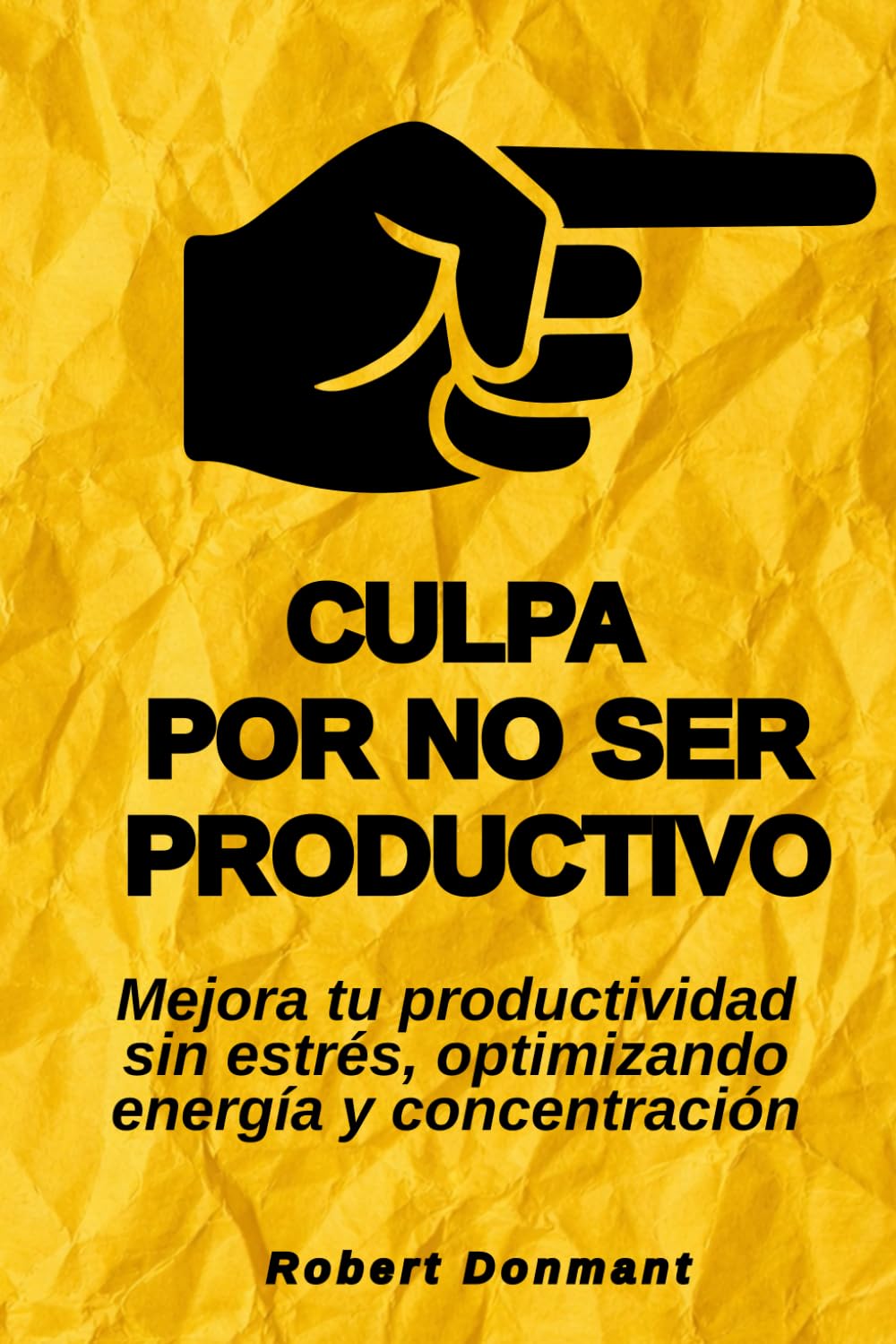 Culpa por no ser productivo: Mejora tu productividad sin estrés, optimizando energía y concentración