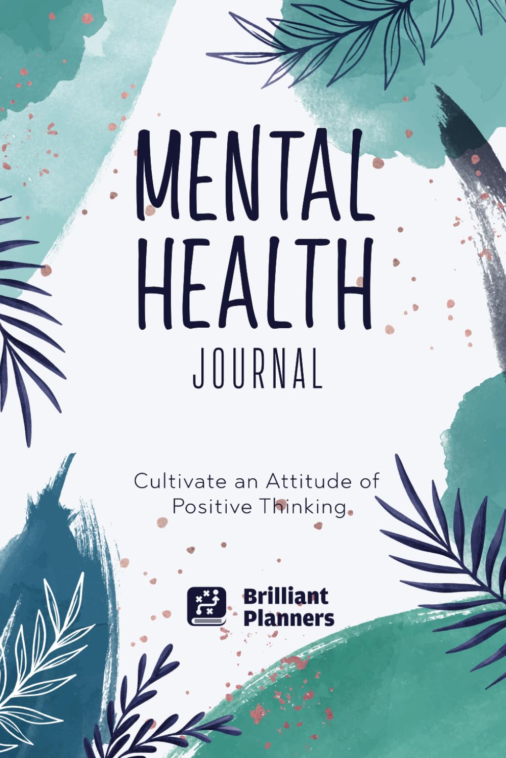 Mental Health Journal: Mental Health and Self Care Journal to Improve Mood and Build Positive Thinking Habits | Mental Health Journal for Men, Women, ... Thoughts and Feelings Tracker Notebook)