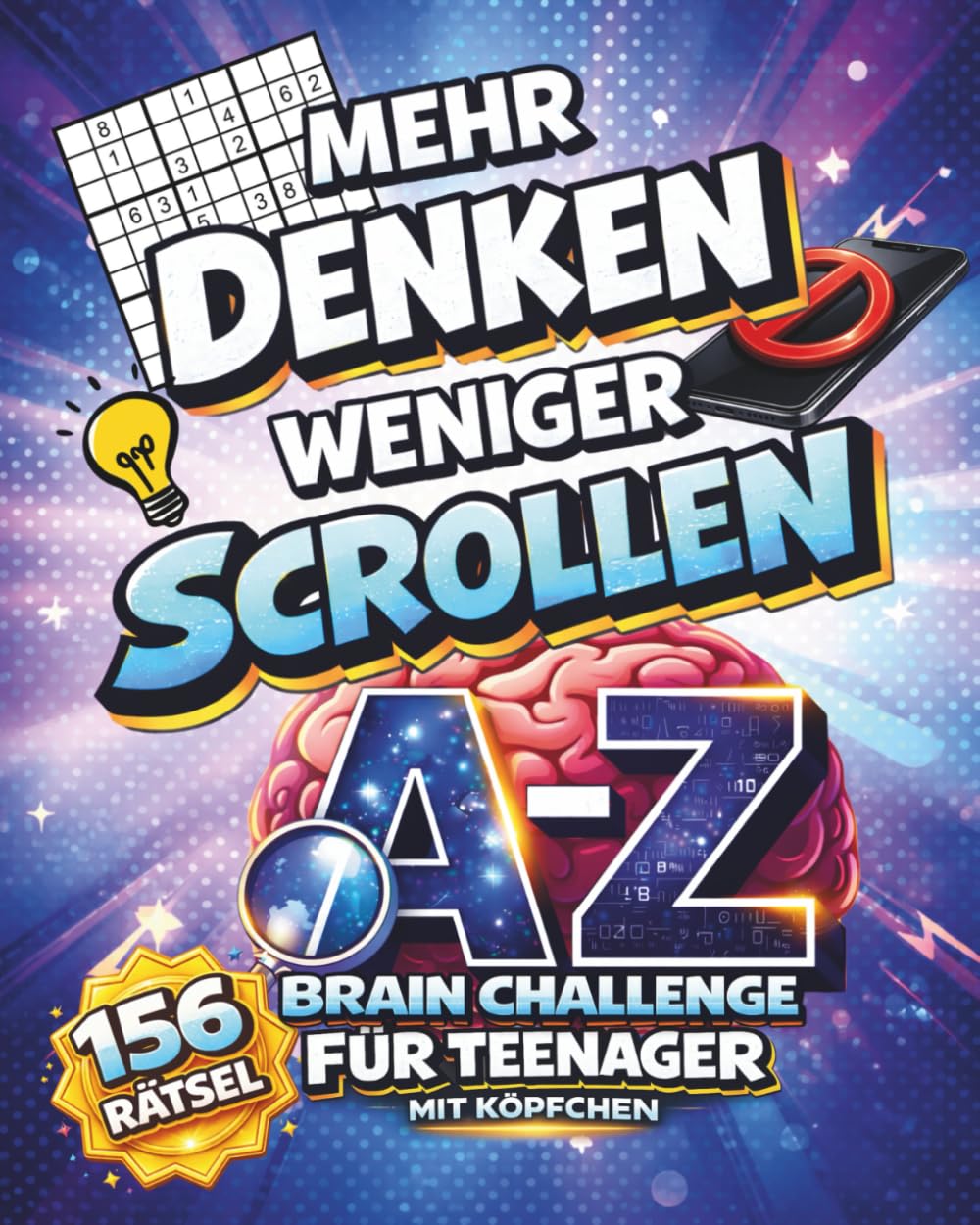 Mehr denken. Weniger scrollen. Die A–Z Brain-Challenge für Teenager mit Köpfchen.: Rätsel, Logik & Denkspiele – jeder Buchstabe eine neue Herausforderung. Ultimatives Geschenk für Jungen und Mädchen.