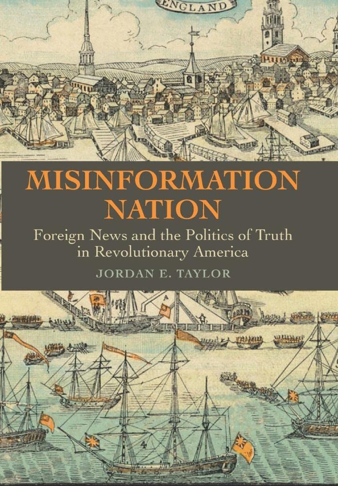 Misinformation Nation: Foreign News and the Politics of Truth in Revolutionary America