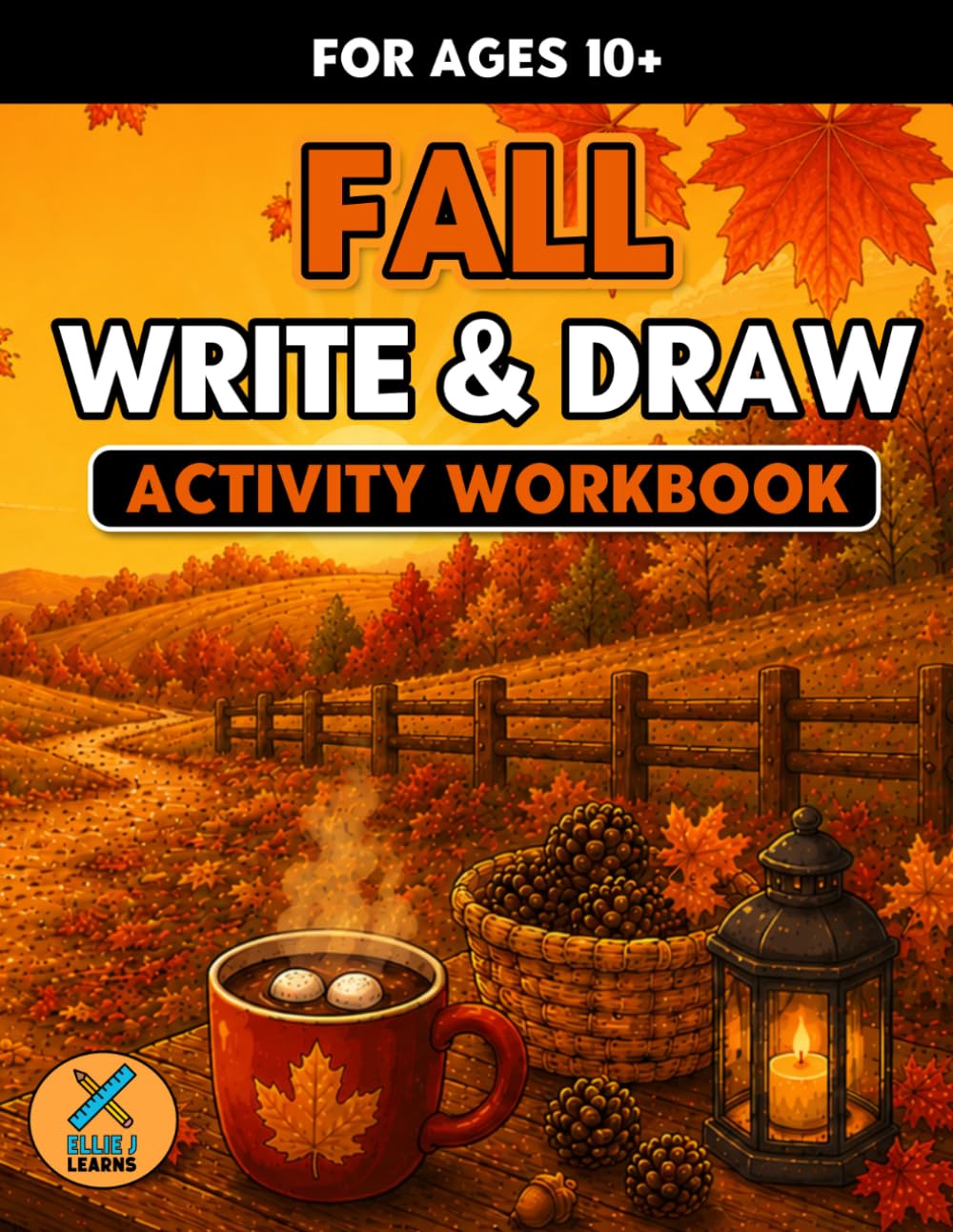 Fall - Write & Draw - Activity Workbook: Creative Storytelling, Handwriting Practice & Imaginative Prompts for Ages 10+
