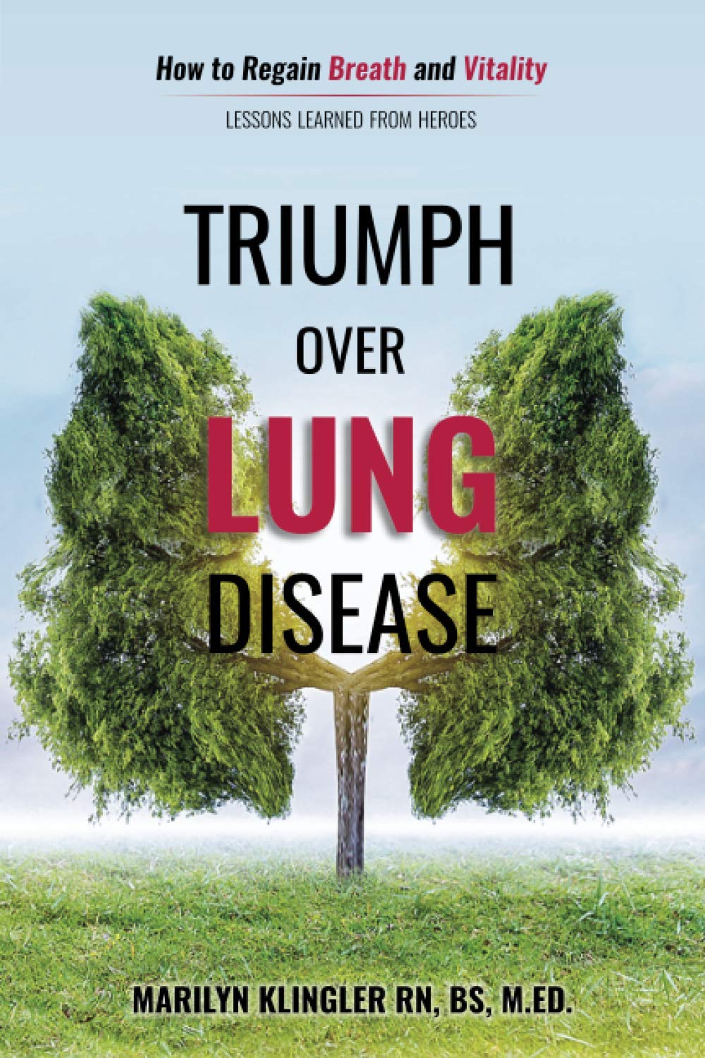 Triumph Over Lung Disease: How to Regain Breath and Vitality: Lessons Learned from Heroes