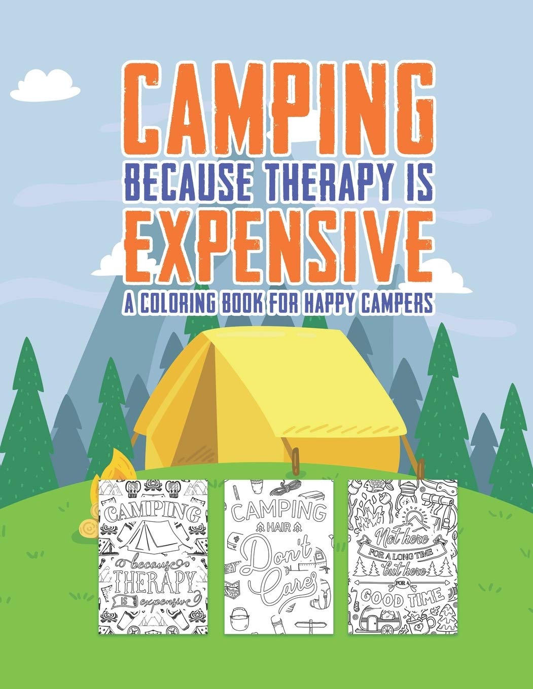 Camping Because Therapy Is Expensive A Coloring Book For Happy Campers: Snarky Funny Camping Quotes & Pictures To Color For Relaxation Stress Relief ... For Sassy Saucy Men Women Adults Teens