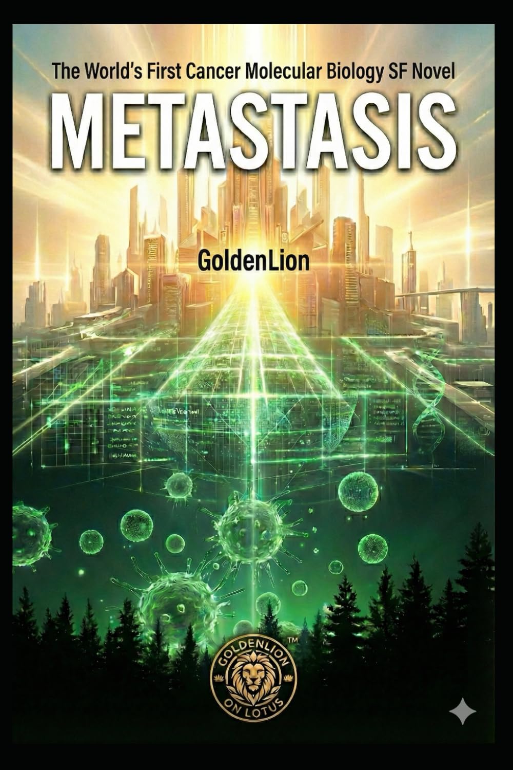 METASTASIS: The World's First Cancer Molecular Biology SF Novel (RadiantOrigin RGB Fiction)