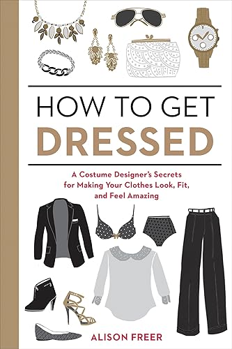 How to Get Dressed: A Costume Designer's Secrets for Making