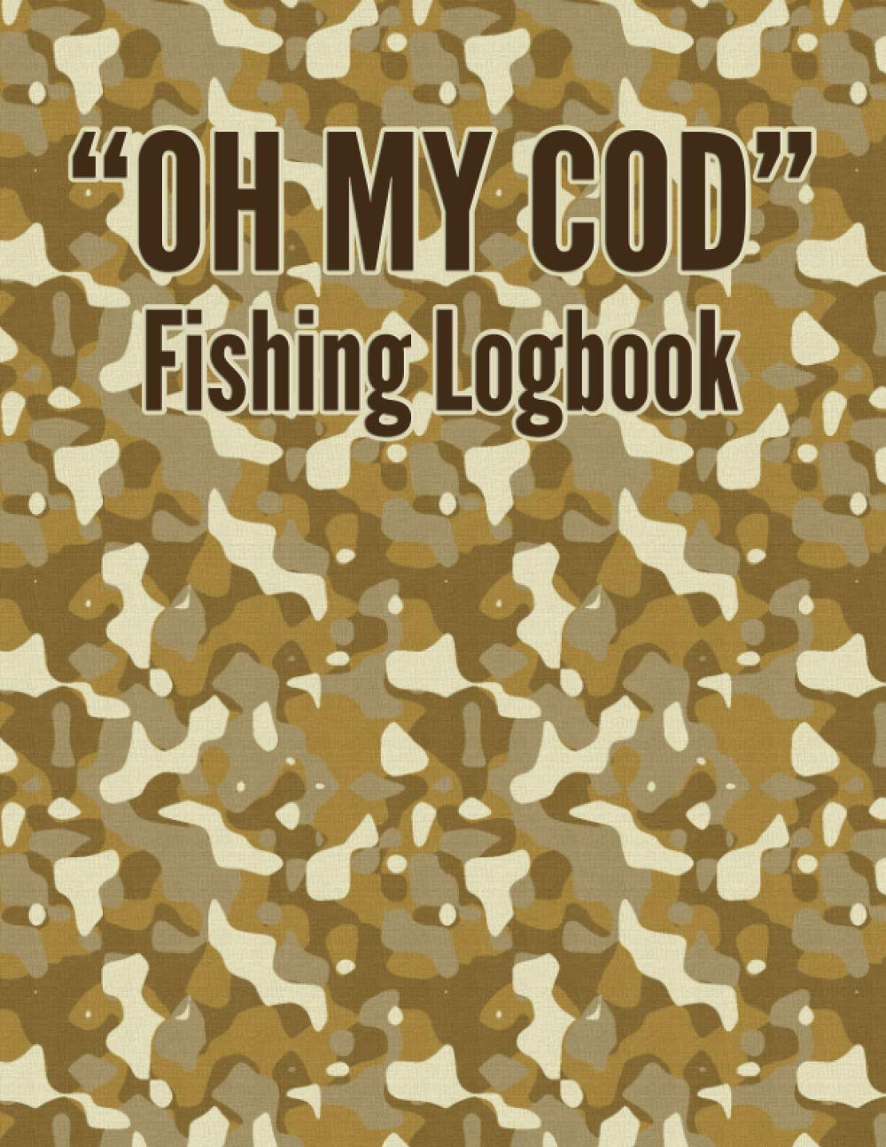Oh My Cod Fishing Log Book. A fisherman's logbook.: A logbook for fishermen to record catch details for each fishing trip.